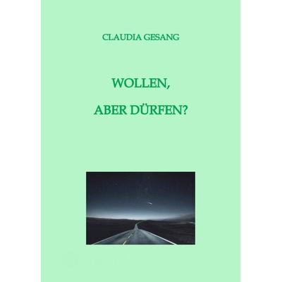 WOLLEN, ABER DÜRFEN?, Gebundene Ausgabe von Claudia Gesang, Tredition, 978-3-347-75458-4