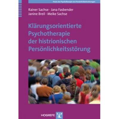 Klärungsorientierte Psychotherapie der histrionischen Persönlichkeitsstörung, Taschenbuch von Rainer Sachse,Jana Fasbender,Janine Breil,Meike Sachse,