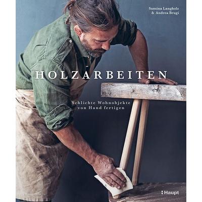 Holzarbeiten, Gebundene Ausgabe von Andrea Brugi,Samina Langholz, Haupt Verlag, 978-3-258-60190-8