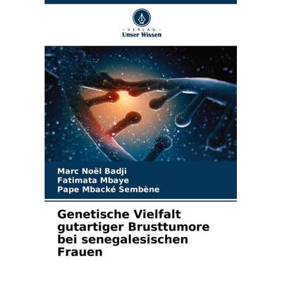 Genetische Vielfalt gutartiger Brusttumore bei senegalesischen Frauen, Taschenbuch von Marc Noël Badji,Fatimata Mbaye,Pape Mbacké Sembène, Verlag
