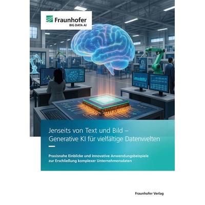 Jenseits von Text und Bild - Generative KI für vielfältige Datenwelten, Taschenbuch von Wilhelm Jaspers,Varun Gowtham,Nicolas Bach,Christian