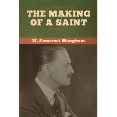 The Making of a Saint, Taschenbuch von W. Somerset Maugham, Bibliotech Pr, 978-1-61895-967-6