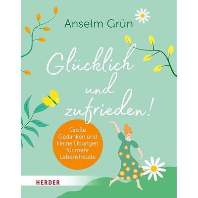Glücklich und zufrieden!, Taschenbuch von Anselm Grün, Herder, 978-3-451-03451-0