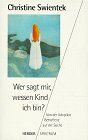 Christine Swientek - Wer sagt mir, wessen Kind ich bin? - Preis vom 09.10.2026 07:28:09 h