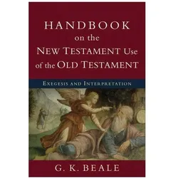 Handbook on the New Testament Use of the Old Testament (Exegesis and Interpretation), Fachbücher von G. K. Beale