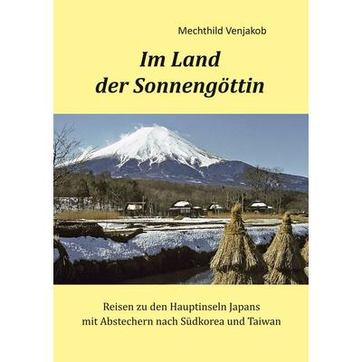 Im Land der Sonnengöttin, Taschenbuch von Mechthild Venjakob, BoD – Books on Demand, 978-3-7481-2062-9