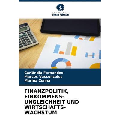 Finanzpolitik, Einkommens- Ungleichheit und Wirtschafts- Wachstum, Taschenbuch von Carlândia Fernandes,Marcos Vasconcelos,Marina Cunha, Verlag Unser