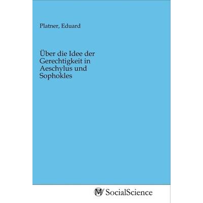 Über die Idee der Gerechtigkeit in Aeschylus und Sophokles, Taschenbuch von , MV-SocialScience, 978-3-96882-028-6