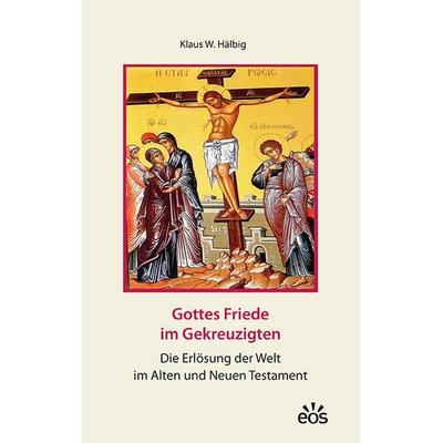 Gottes Friede im Gekreuzigten, Gebundene Ausgabe von Klaus W. Hälbig, EOS, 978-3-8306-8330-8