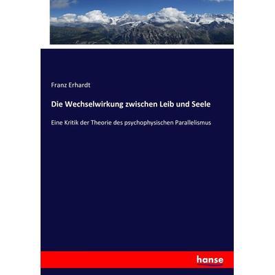 Die Wechselwirkung zwischen Leib und Seele, Taschenbuch von Franz Erhardt, Hansebooks, 978-3-7433-6110-2