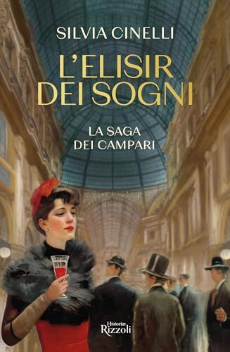 Silvia Cinelli - L'elisir dei sogni. La saga dei Campari (Rizzoli Historiae) - Preis vom 11.10.2026 15:43:13 h