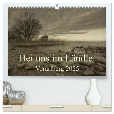 Bei uns im Ländle - Vorarlberg 2025 (hochwertiger Premium Wandkalender 2025 DIN A2 quer), Kunstdruck in Hochglanz
