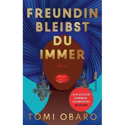 Freundin bleibst du immer, Taschenbuch von Tomi Obaro, Hanserblau in Carl Hanser Verlag GmbH & Co. KG, 978-3-446-27806-6