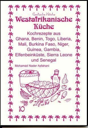 Asfahani, Mohamad Nader - Westafrikanische Küche: Kochrezepte aus Ghana, Benin, Togo, Liberia, Mali, Burkina Faso, Niger, Guinea, Gambia, Elfenbeinküste, Sierra Leone und Senegal - Preis vom 09.10.2026 07:28:09 h