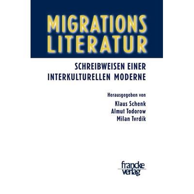 Migrationsliteratur, Taschenbuch von Klaus Schenk,Almut Todorow,Milan Tvrdik, Francke, A, 978-3-7720-8068-5