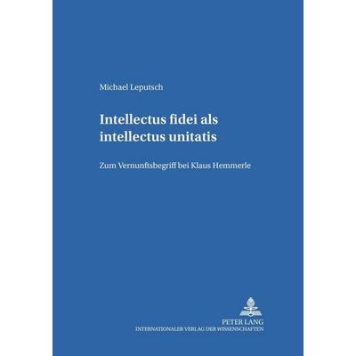 Intellectus fidei als intellectus unitatis, Taschenbuch von Michael Leputsch, Peter Lang GmbH, Internationaler Verlag der Wissenschaften,