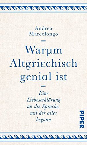 Andrea Marcolongo - Warum Altgriechisch genial ist: Eine Liebeserklärung an die Sprache, mit der alles begann - Preis vom 09.10.2026 07:28:09 h