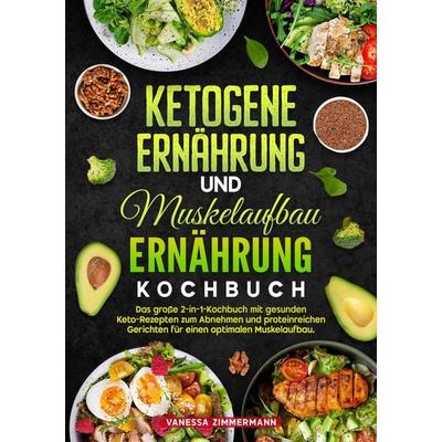 Ketogene Ernährung und Muskelaufbau Ernährung Kochbuch, Taschenbuch von Vanessa Zimmermann, Tredition, 978-3-384-71268-4