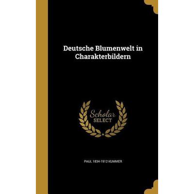 Deutsche Blumenwelt in Charakterbildern, Gebundene Ausgabe von Paul Kummer, Creative Media Partners, LLC, 978-1-361-79906-2