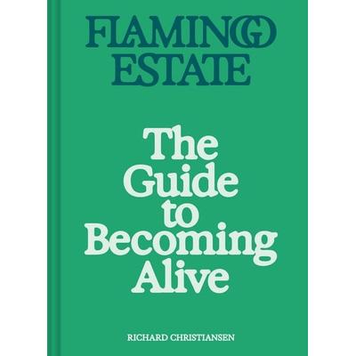 Flamingo Estate: The Guide to Becoming Alive, Gebundene Ausgabe von Richard Christiansen, Abrams & Chronicle, 978-1-79722-917-1