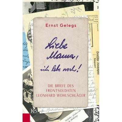 Liebe Mama, ich lebe noch!, Gebundene Ausgabe von Ernst Gelegs, Kremayr & Scheriau, 978-3-218-01161-7