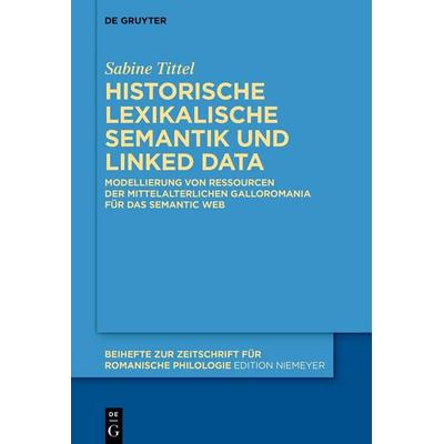 Historische lexikalische Semantik und Linked Data, Gebundene Ausgabe von Sabine Tittel, De Gruyter, 978-3-11-132634-4