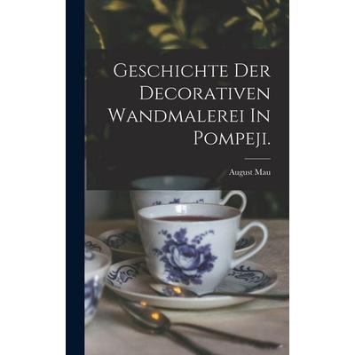 Geschichte Der Decorativen Wandmalerei In Pompeji., Gebundene Ausgabe von August Mau, Legare Street Press, 978-1-01-632873-9