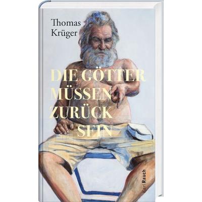 Die Götter müssen zurück sein, Gebundene Ausgabe von Thomas Krüger, Karl Rauch Verlag GmbH & Co. KG, 978-3-7920-0288-9
