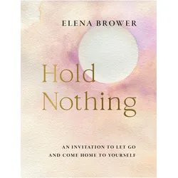 Hold Nothing, Ratgeber von Elena Brower