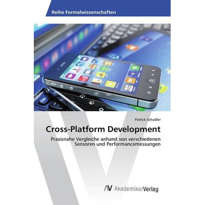 Cross-Platform Development, Taschenbuch von Patrick Schadler, AV Akademikerverlag, 978-3-639-86693-3
