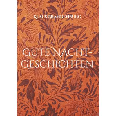 Gute Nacht-Geschichten, Gebundene Ausgabe von Klaus Brandenburg, BoD – Books on Demand, 978-3-695-18991-5