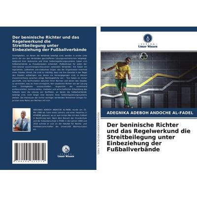 Der beninische Richter und das Regelwerkund die Streitbeilegung unter Einbeziehung der Fußballverbände, Taschenbuch von A. a. Andoche Al-Fadel, Verlag
