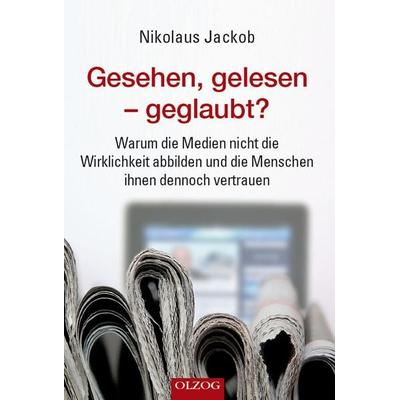 Gesehen, gelesen – geglaubt?, Taschenbuch von Nikolaus Jackob, Olzog, 978-3-7892-8344-4