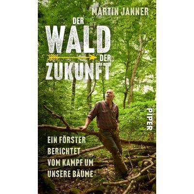 Der Wald der Zukunft, Gebundene Ausgabe von Martin Janner, Piper, 978-3-492-07173-4