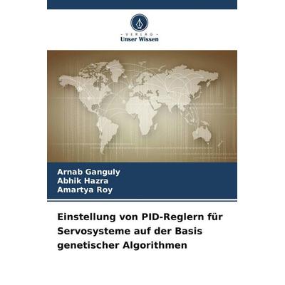Einstellung von PID-Reglern für Servosysteme auf der Basis genetischer Algorithmen, Taschenbuch von Arnab Ganguly,Abhik Hazra,Amartya Roy, Verlag