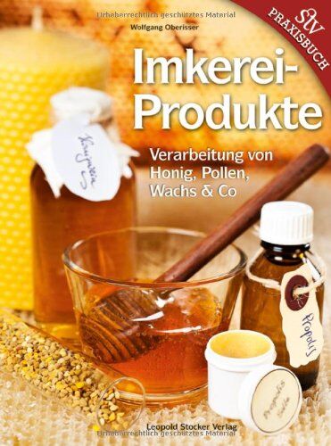 Wolfgang Oberrisser - Imkereiprodukte: Verarbeitung von Honig, Pollen, Wachs & Co - Preis vom 11.10.2026 03:10:56 h
