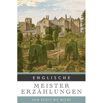 Englische Meistererzählungen. Von Scott bis Wilde, Gebundene Ausgabe von , Anaconda