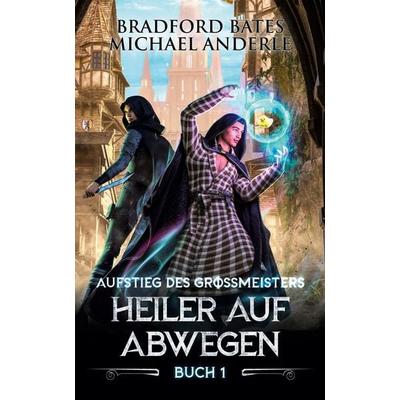 Heiler auf Abwegen, Taschenbuch von Bradford Bates,Michael Anderle, LMBPN International, 978-1-68500-703-4