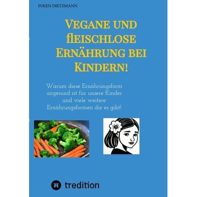 Vegane und fleischlose Ernährung bei Kindern!, Taschenbuch von Inken dietzmann, Tredition, 978-3-347-96609-3