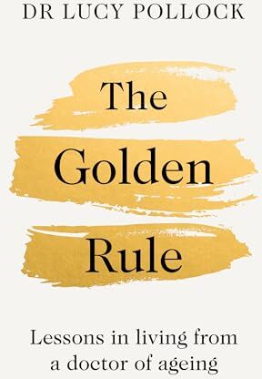 Lucy Pollock - The Golden Rule: Lessons in living from a doctor of ageing - Preis vom 30.09.2026 09:01:18 h