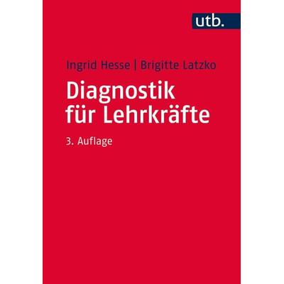 Diagnostik für Lehrkräfte, Taschenbuch von Ingrid Hesse,Brigitte Latzko, Utb GmbH, 978-3-8252-4751-5