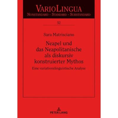Neapel und das Neapolitanische als diskursiv konstruierter Mythos, Gebundene Ausgabe von Sara Matrisciano, Peter Lang GmbH, Internationaler Verlag der