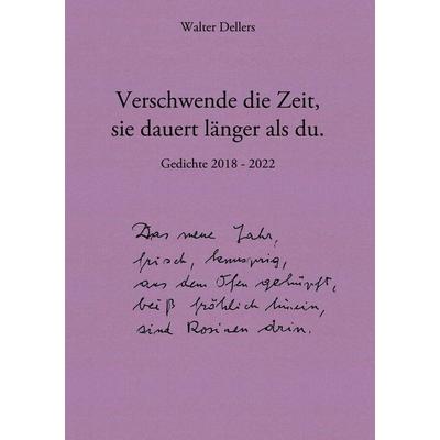 Verschwende die Zeit, sie dauert länger als du., Taschenbuch von Walter Dellers, BoD – Books on Demand, 978-3-7448-8840-0