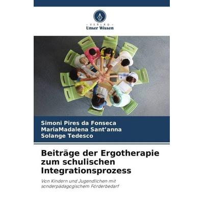 Beiträge der Ergotherapie zum schulischen Integrationsprozess, Taschenbuch von Simoni Pires da Fonseca,MariaMadalena Sant'anna;Solange Tedesco, Verlag