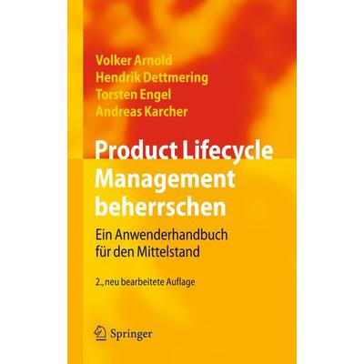 Product Lifecycle Management beherrschen, Gebundene Ausgabe von Volker Arnold,Hendrik Dettmering,Torsten Engel,Andreas Karcher, Springer Berlin,