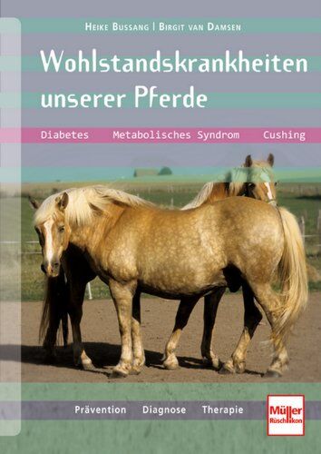 Heike Bussang - Wohlstandskrankheiten unserer Pferde: Diabetes, Metabolisches Syndrom, Cushing, Prävention, Diagnose, Therapie - Preis vom 09.10.2026 07:28:09 h