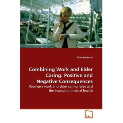 Lyonette, C: Combining Work and Elder Caring: Positive and N, Taschenbuch von Clare Lyonette, VDM, 978-3-639-14256-3