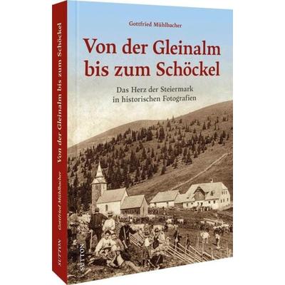 Von der Gleinalm bis zum Schöckel, Gebundene Ausgabe von Gottfried Mühlbacher, Sutton, 978-3-96303-407-7