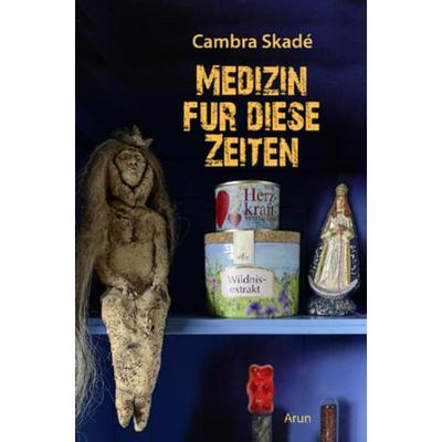 Medizin für diese Zeiten, Gebundene Ausgabe von Cambra Skadé, Arun, 978-3-86663-132-8