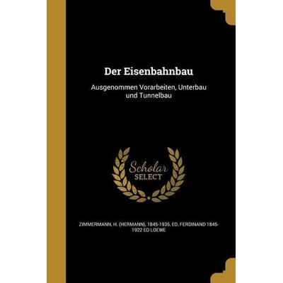 Der Eisenbahnbau, Taschenbuch von Ferdinand Ed Loewe, Creative Media Partners, LLC, 978-1-361-76816-7